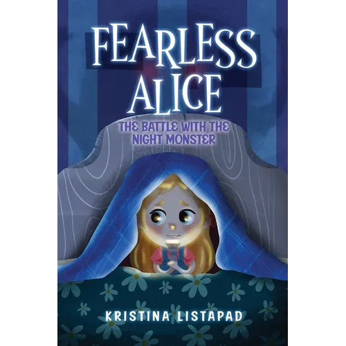 Fearless Alice: The Battle with The Night Monster: An Amazing Children's Book About Courage, Confidence, and Conquering Fear of the Dark - Hardcover