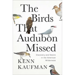 The Birds That Audubon Missed: Discovery and Desire in the American Wilderness - Hardcover