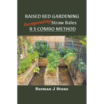 Raised Bed Gardening Incorporating Straw Bales - RS Combo Method - Paperback