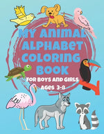 My Animal Alphabet Coloring Book For Boys and Girls Ages 3-8: Coloring Book for 3 year olds to 8 year olds, Toddler Activities Kids Books, Easter Bask - Paperback