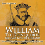 William The Conqueror Becomes King of England - History for Kids Books Chidren's European History - Paperback