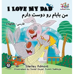 I Love My Dad (Bilingual Farsi Kids Books): English Farsi Persian Children's Books - Hardcover