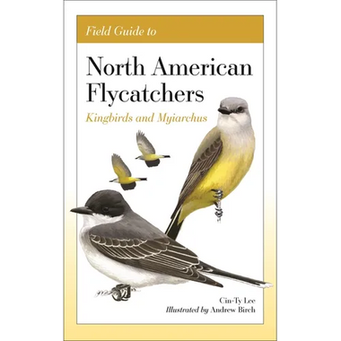 Field Guide to North American Flycatchers: Kingbirds and Myiarchus - Paperback