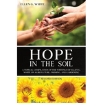 Hope in the Soil: A Topical Compilation of the Writings of Ellen G. White on Agriculture, Farming, and Gardening - Paperback