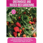 Greenhouse and Raised-Bed Gardening: The Ultimate Beginner's Guide to Starting a Raised Bed and Greenhouse and Grow Your Own Sustaining Organic Veggie - Paperback