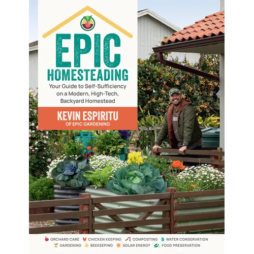 Epic Homesteading: Your Guide to Self-Sufficiency on a Modern, High-Tech, Backyard Homestead - Paperback