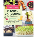 Kitchen Gardening for Beginners: Regrow Your Leftover Greens, Stalks, Seeds, and More - Paperback
