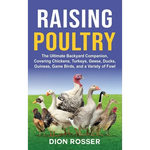 Raising Poultry: The Ultimate Backyard Companion, Covering Chickens, Turkeys, Geese, Ducks, Guineas, Game Birds, and a Variety of Fowl - Hardcover